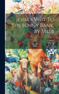 Produktbild: Jessie's Visit To The Sunny Bank, By M.c.b