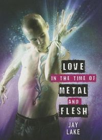 Produktbild: Lake, J: Love in the Time of Metal and Flesh
