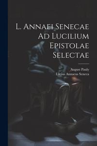Produktbild: L. Annaei Senecae Ad Lucilium Epistolae Selectae