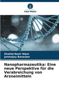 Produktbild: Nanopharmazeutika: Eine neue Perspektive f&uuml;r die Verabreichung von Arzneimitteln
