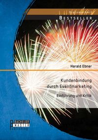 Produktbild: Kundenbindung durch Eventmarketing: Einf&uuml;hrung und Kritik