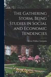 Produktbild: The Gathering Storm, Being Studies in Social and Economic Tendencies [microform]