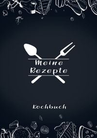 Produktbild: Meine Rezepte: Rezeptbuch zum Selberschreiben - Rezept Notizbuch - Rezeptbuch zum Selbst Schreiben - Kochbuch zum Selberschreiben