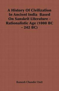 Produktbild: A History Of Civilization In Ancient India Based On Sanskrit Literature - Rationalistic Age (1000 BC - 242 BC)