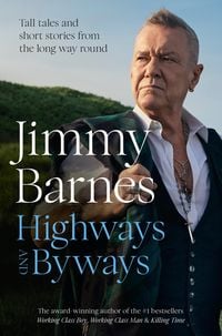 Produktbild: Highways and Byways: Tall tales and short stories from the long way round from Australian rock legend & bestselling author of WORKING CLASS BOY, WORKI