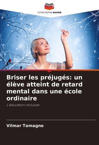 Produktbild: Briser les pr&eacute;jug&eacute;s: un &eacute;l&egrave;ve atteint de retard mental dans une &eacute;cole ordinaire