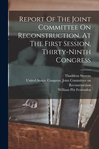 Produktbild: Report Of The Joint Committee On Reconstruction, At The First Session, Thirty-ninth Congress