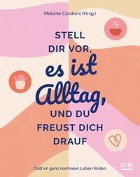Produktbild: Stell dir vor, es ist Alltag, und du freust dich drauf