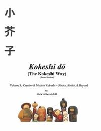 Produktbild: Kokeshi Do (the Kokeshi Way) Second Edition Vol 3: Volume 3: Creative & Modern Kokeshi - Sosaku, Kindai, & Beyond Volume 3