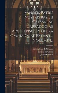 Produktbild: Sanctis Patris Nostris Basilii Caesareae Cappadociae Archiepiscopi Opera Omnia Quae Extant..., Volume 1...