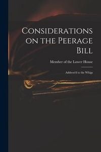 Produktbild: Considerations on the Peerage Bill: Address'd to the Whigs