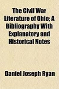 Produktbild: The Civil War Literature of Ohio; A Bibliography with Explanatory and Historical Notes