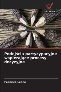 Produktbild: Podej&iquest;cia partycypacyjne wspieraj&iquest;ce procesy decyzyjne