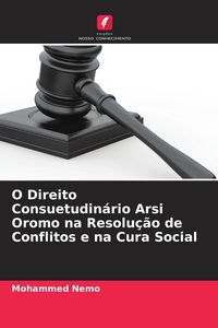 Produktbild: O Direito Consuetudin&aacute;rio Arsi Oromo na Resolu&ccedil;&atilde;o de Conflitos e na Cura Social