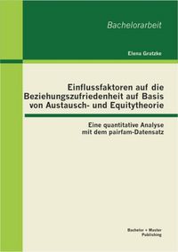 Produktbild: Einflussfaktoren auf die Beziehungszufriedenheit auf Basis von Austausch- und Equitytheorie: Eine quantitative Analyse mit dem pairfam-Datensatz