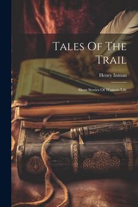 Produktbild: Tales Of The Trail: Short Stories Of Western Life