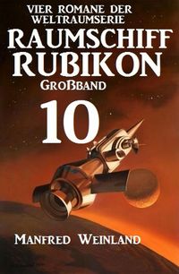 Produktbild: Raumschiff Rubikon Gro&szlig;band 10 - Vier Romane der Weltraumserie