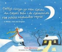 Produktbild: Ceffyl Gwyn yr Hen Galan | An Capall Ban Lar Geimhridh | The White Midwinter Horse (In Welsh, Irish and English)
