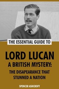 Produktbild: Lord Lucan, A British Mystery: The Disappearance That Stunned A Nation