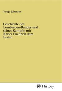 Produktbild: Geschichte des Lombarden-Bundes und seines Kampfes mit Kaiser Friedrich dem Ersten