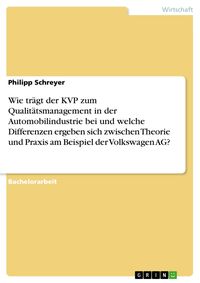 Produktbild: Wie tr&auml;gt der KVP zum Qualit&auml;tsmanagement in der Automobilindustrie bei und welche Differenzen ergeben sich zwischen Theorie und Praxis am Beispiel de
