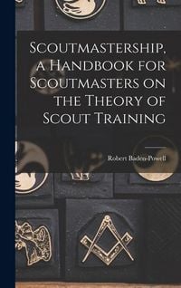 Produktbild: Scoutmastership, a Handbook for Scoutmasters on the Theory of Scout Training