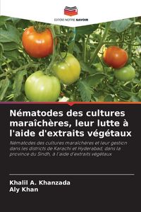 Produktbild: N&eacute;matodes des cultures mara&icirc;ch&egrave;res, leur lutte &agrave; l'aide d'extraits v&eacute;g&eacute;taux