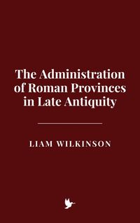 Produktbild: The Administration of Roman Provinces in Late Antiquity