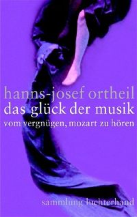 Bild vom Artikel Das Glück der Musik vom Autor Hanns-Josef Ortheil
