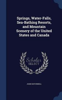Produktbild: Springs, Water-Falls, Sea-Bathing Resorts, and Mountain Scenery of the United States and Canada