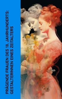 Produktbild: Pr&auml;gende Frauen des 18. Jahrhunderts: Gestalterinnen eines Zeitalters