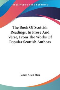 Produktbild: The Book Of Scottish Readings, In Prose And Verse, From The Works Of Popular Scottish Authors