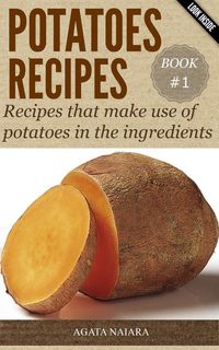Produktbild: POTATOES RECIPES: Recipes that make use of potatoes in the ingredients (Fast, Easy & Delicious Cookbook, #1)