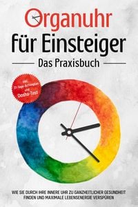 Produktbild: Organuhr f&uuml;r Einsteiger - Das Praxisbuch: Wie Sie durch Ihre innere Uhr zu ganzheitlicher Gesundheit finden und maximale Lebensenergie versp&uuml;ren - ink