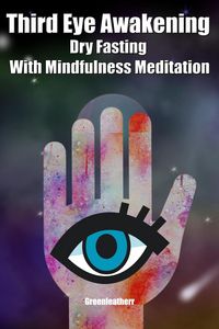 Produktbild: Third Eye Awakening Dry Fasting With Mindfulness Meditation: Beginner Guide Open 3rd Eye Chakra Pineal Gland Activation