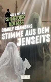 Produktbild: Charly Chambers Stimme aus dem Jenseits (Nils Noirs Sherlock Holmes 25)