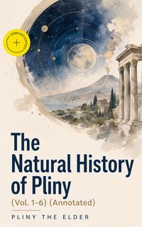 Produktbild: The Natural History of Pliny (Vol. 1-6) (Annotated)