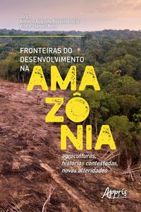 Produktbild: Fronteiras do Desenvolvimento na Amaz&ocirc;nia: Agroculturas, Hist&oacute;rias Contestadas, Novas Alteridades