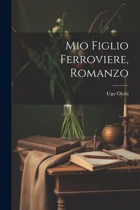 Produktbild: Mio figlio ferroviere, romanzo