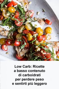 Produktbild: Low Carb: Ricette a basso contenuto di carboidrati per perdere peso e sentirti pi&ugrave; leggero