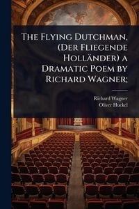 Produktbild: The Flying Dutchman, (Der Fliegende Holl&auml;nder) a Dramatic Poem by Richard Wagner;