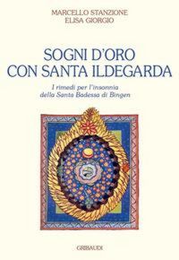Produktbild: Sogni d'oro con Santa Ildegarda. Come risolvere i problemi dell'insonnia con la Santa Badessa di Bingen