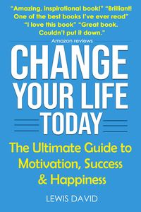 Produktbild: Change Your Life Today: The Ultimate Guide to Motivation, Success and Happiness (Personal Power Books)
