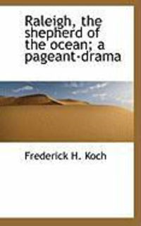Produktbild: Raleigh, the Shepherd of the Ocean; A Pageant-Drama
