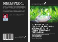 Produktbild: "el Papel De Los Centros De Servicios Agr&iacute;colas En La Transferencia De Tecnolog&iacute;a"