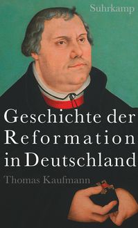 Bild vom Artikel Geschichte der Reformation in Deutschland vom Autor Thomas Kaufmann