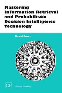 Produktbild: Mastering Information Retrieval and Probabilistic Decision Intelligence Technology