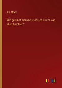 Produktbild: Wie gewinnt man die reichsten Ernten von allen Fr&uuml;chten?