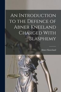 Produktbild: An Introduction to the Defence of Abner Kneeland Charged With Blasphemy