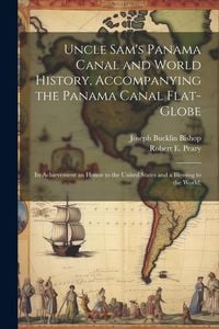 Produktbild: Uncle Sam's Panama Canal and World History, Accompanying the Panama Canal Flat-globe; its Achievement an Honor to the United States and a Blessing to